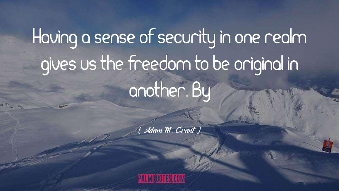 Adam M. Grant Quotes: Having a sense of security