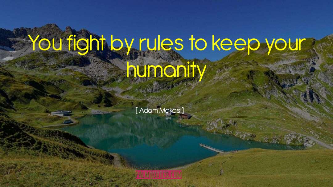 Adam Makos Quotes: You fight by rules to