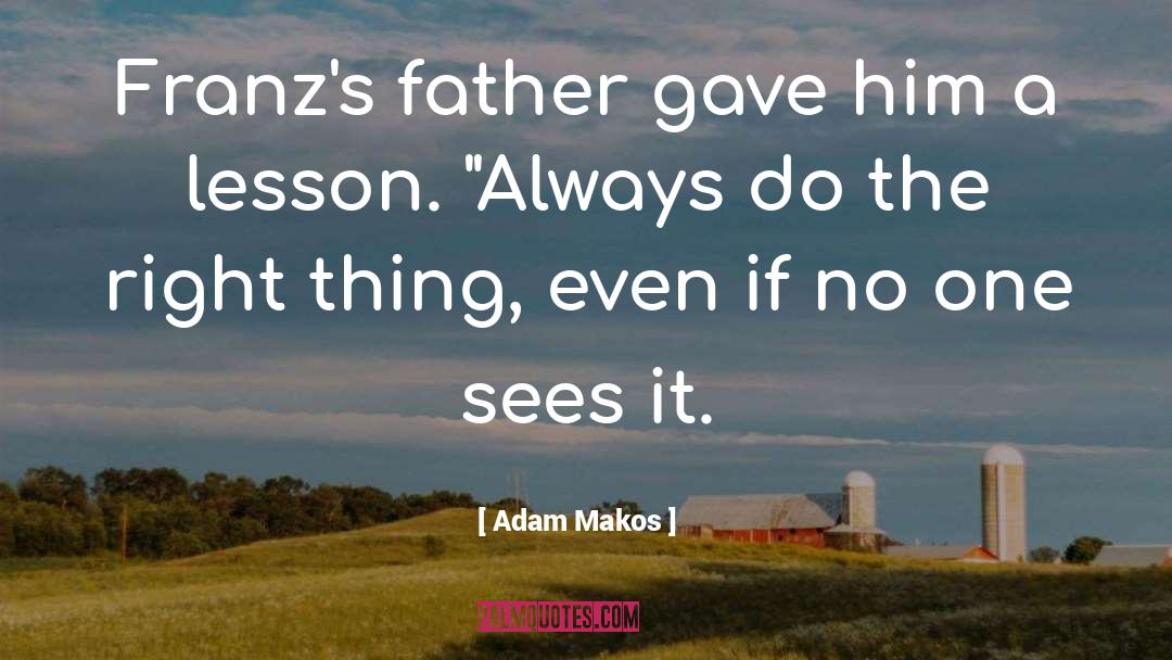 Adam Makos Quotes: Franz's father gave him a