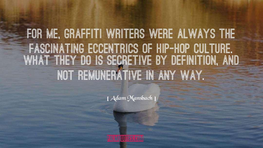 Adam Mansbach Quotes: For me, graffiti writers were