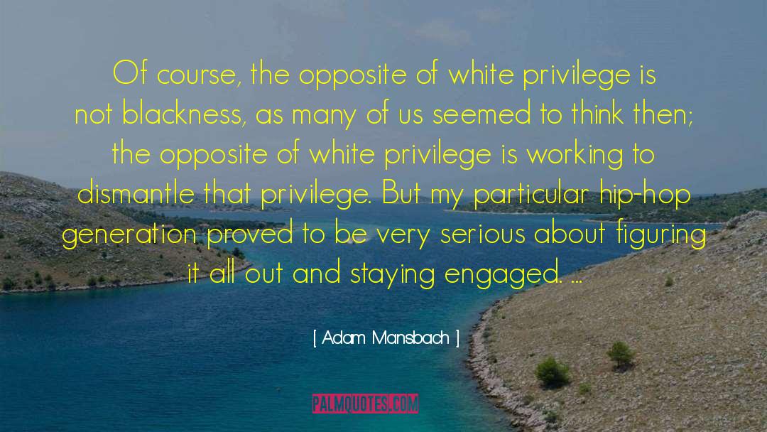 Adam Mansbach Quotes: Of course, the opposite of