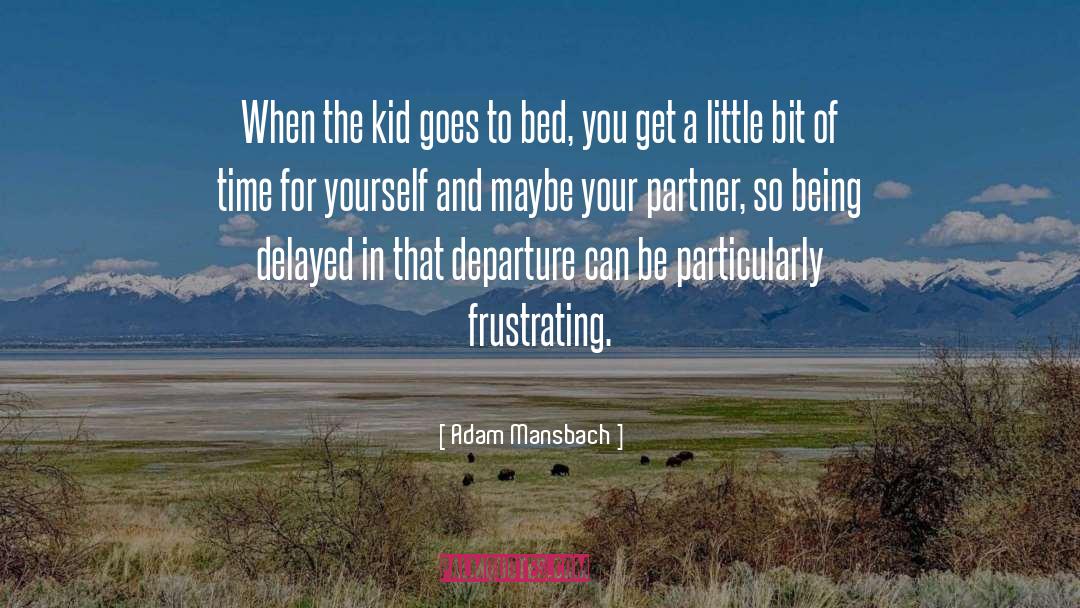 Adam Mansbach Quotes: When the kid goes to