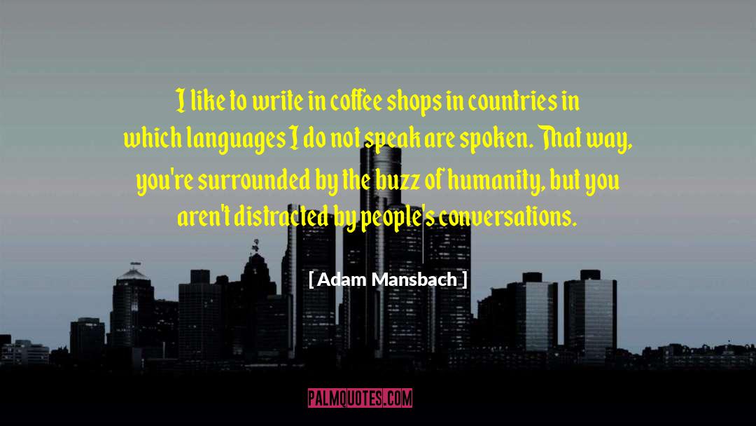 Adam Mansbach Quotes: I like to write in