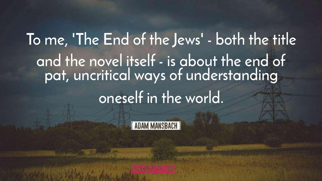 Adam Mansbach Quotes: To me, 'The End of