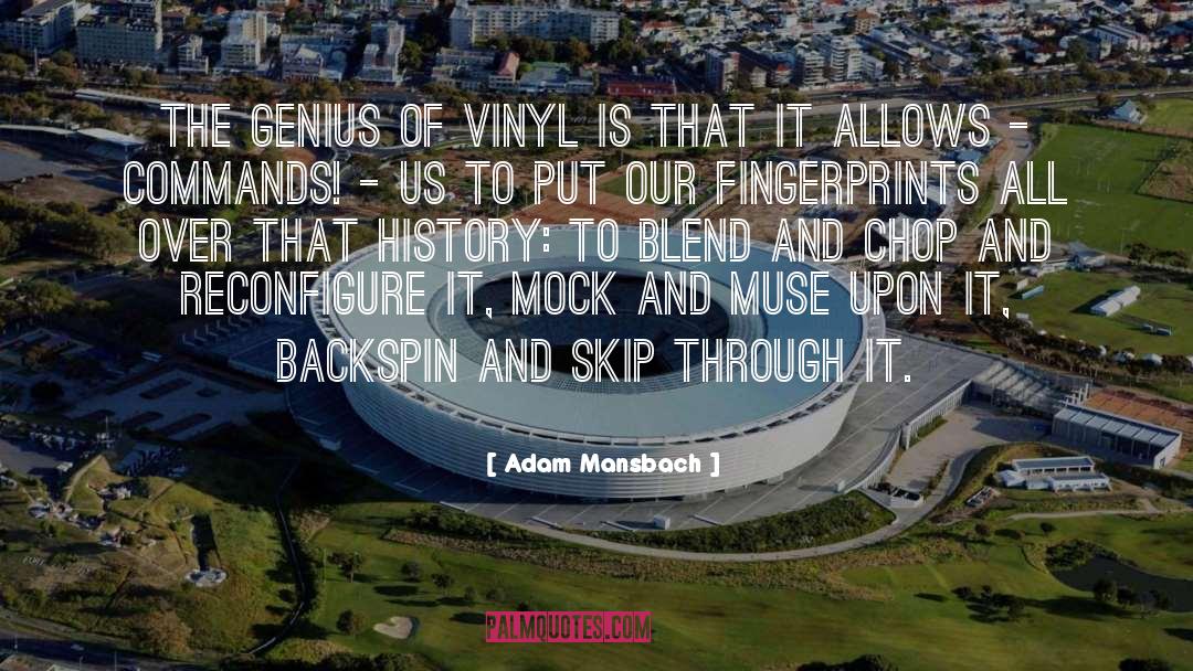 Adam Mansbach Quotes: The genius of vinyl is
