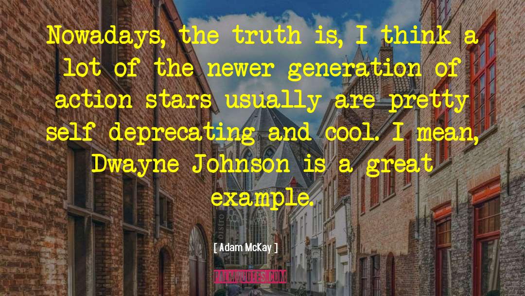 Adam McKay Quotes: Nowadays, the truth is, I
