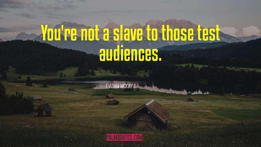 Adam McKay Quotes: You're not a slave to