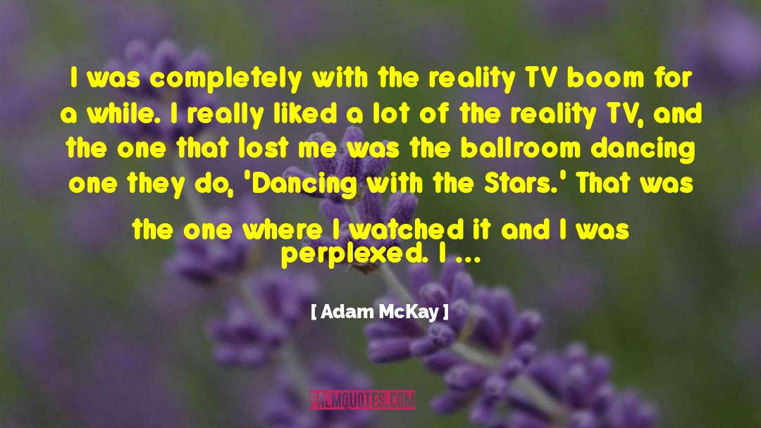 Adam McKay Quotes: I was completely with the
