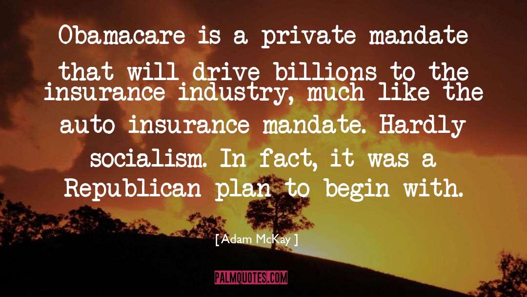 Adam McKay Quotes: Obamacare is a private mandate