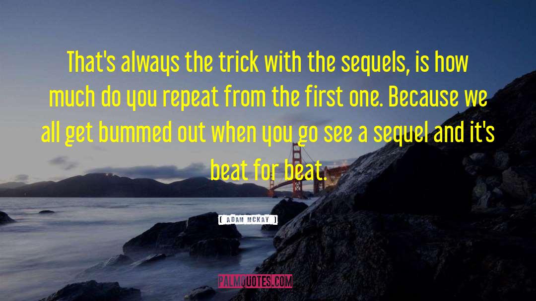 Adam McKay Quotes: That's always the trick with