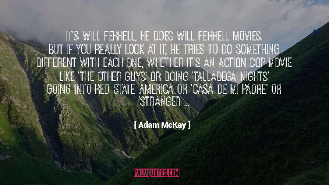 Adam McKay Quotes: It's Will Ferrell, he does