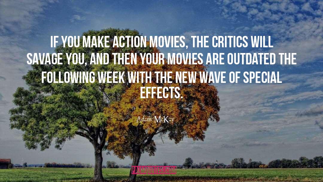 Adam McKay Quotes: If you make action movies,