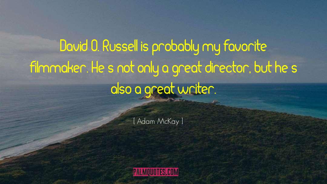 Adam McKay Quotes: David O. Russell is probably