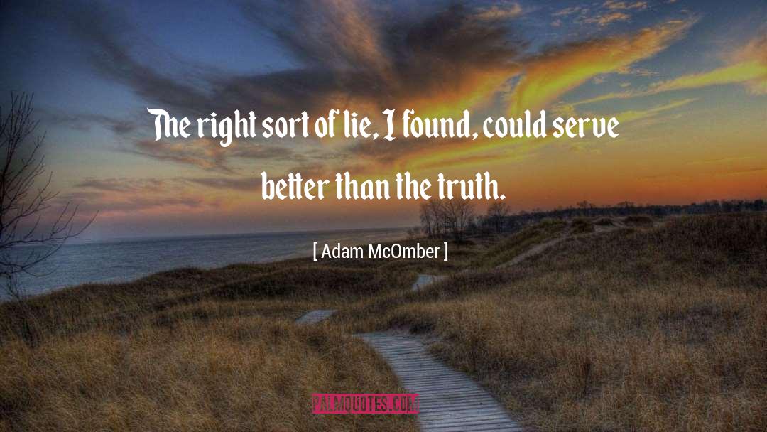 Adam McOmber Quotes: The right sort of lie,