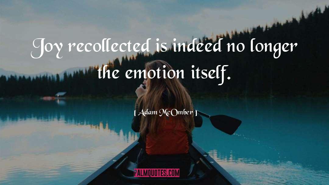 Adam McOmber Quotes: Joy recollected is indeed no