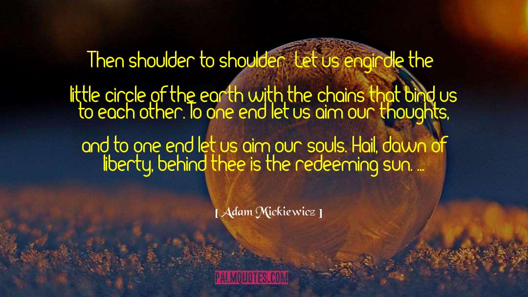 Adam Mickiewicz Quotes: Then shoulder to shoulder! Let