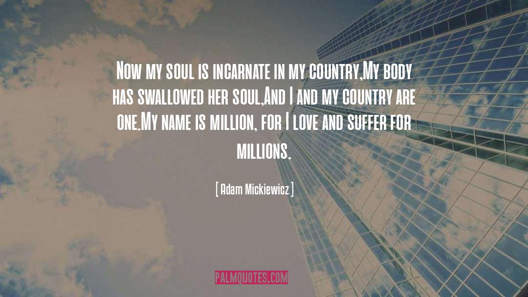 Adam Mickiewicz Quotes: Now my soul is incarnate