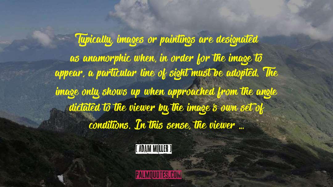 Adam Miller Quotes: Typically, images or paintings are