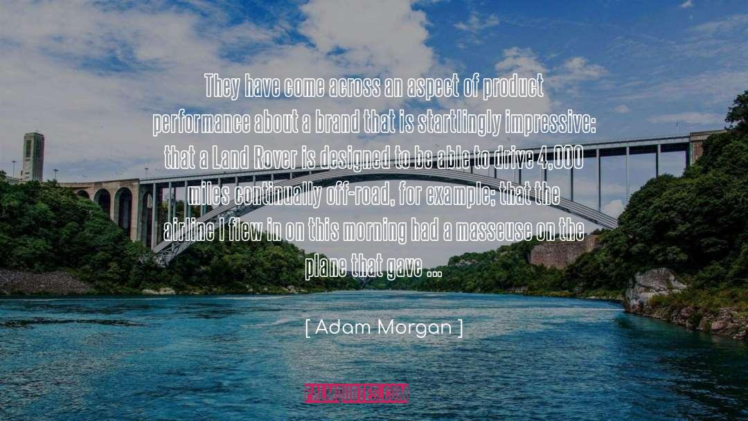 Adam Morgan Quotes: They have come across an