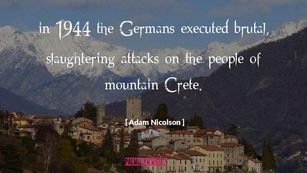 Adam Nicolson Quotes: in 1944 the Germans executed