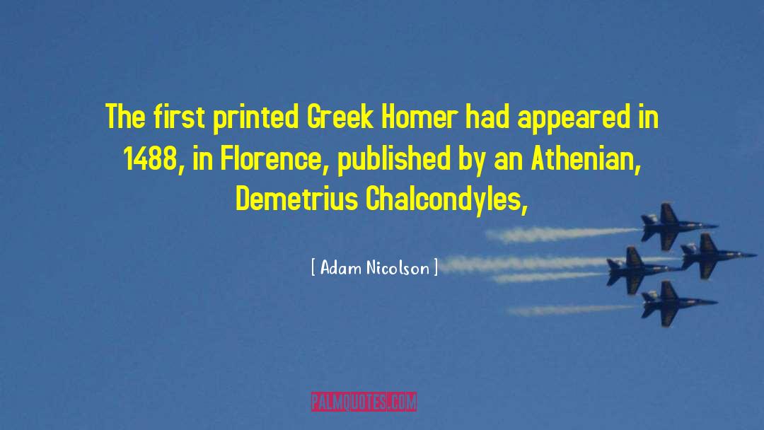 Adam Nicolson Quotes: The first printed Greek Homer