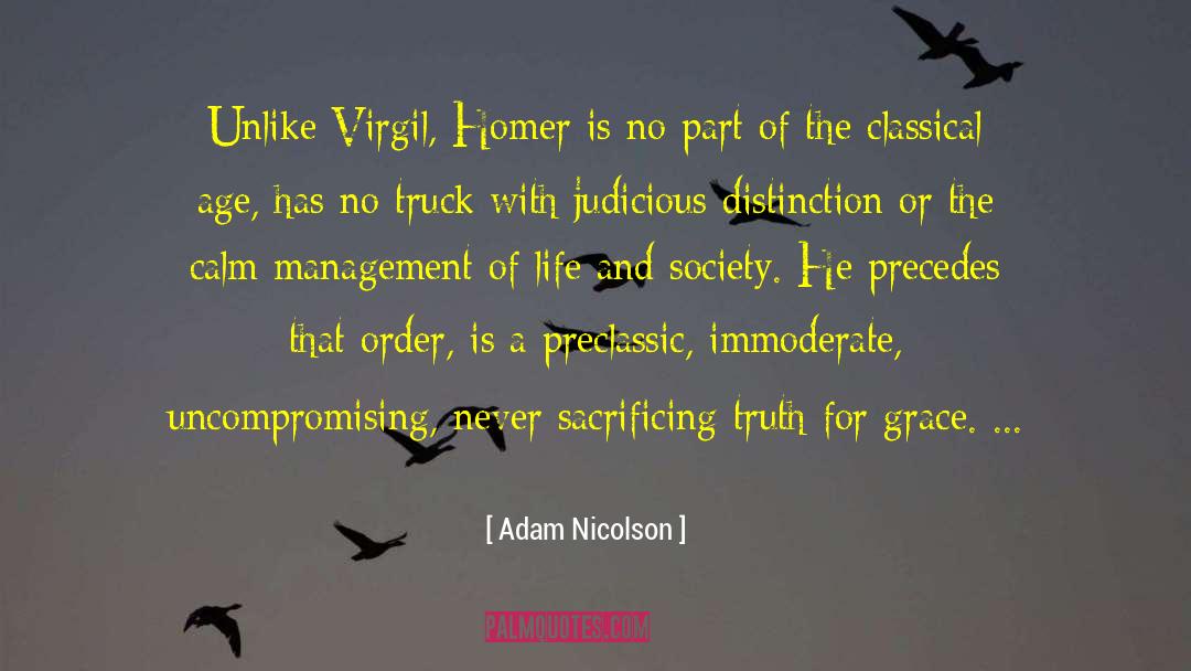 Adam Nicolson Quotes: Unlike Virgil, Homer is no