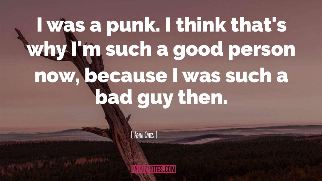 Adam Oates Quotes: I was a punk. I