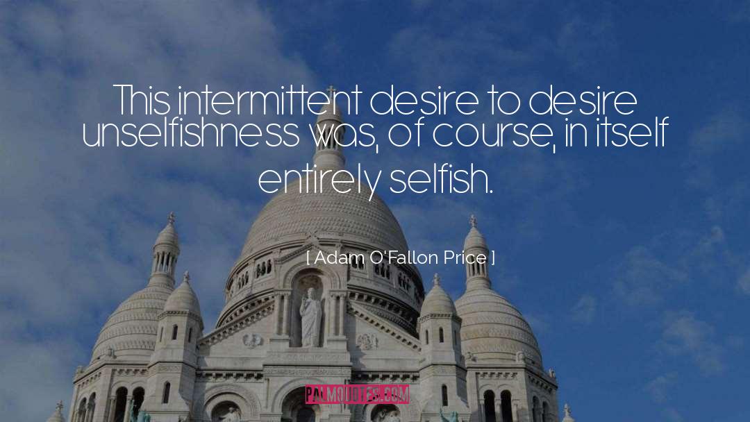 Adam O'Fallon Price Quotes: This intermittent desire to desire