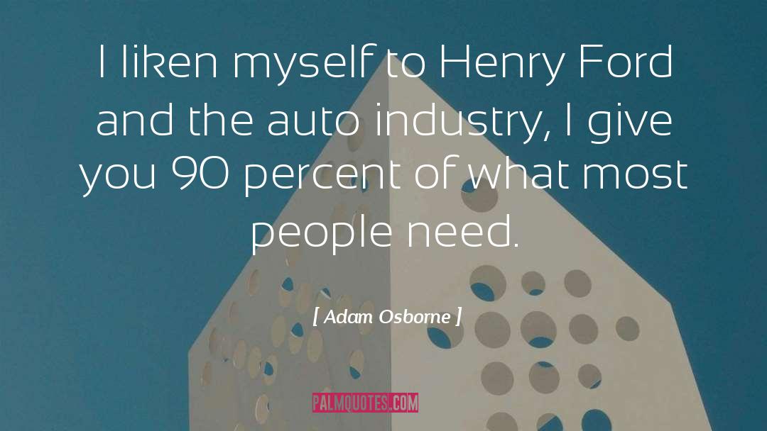 Adam Osborne Quotes: I liken myself to Henry