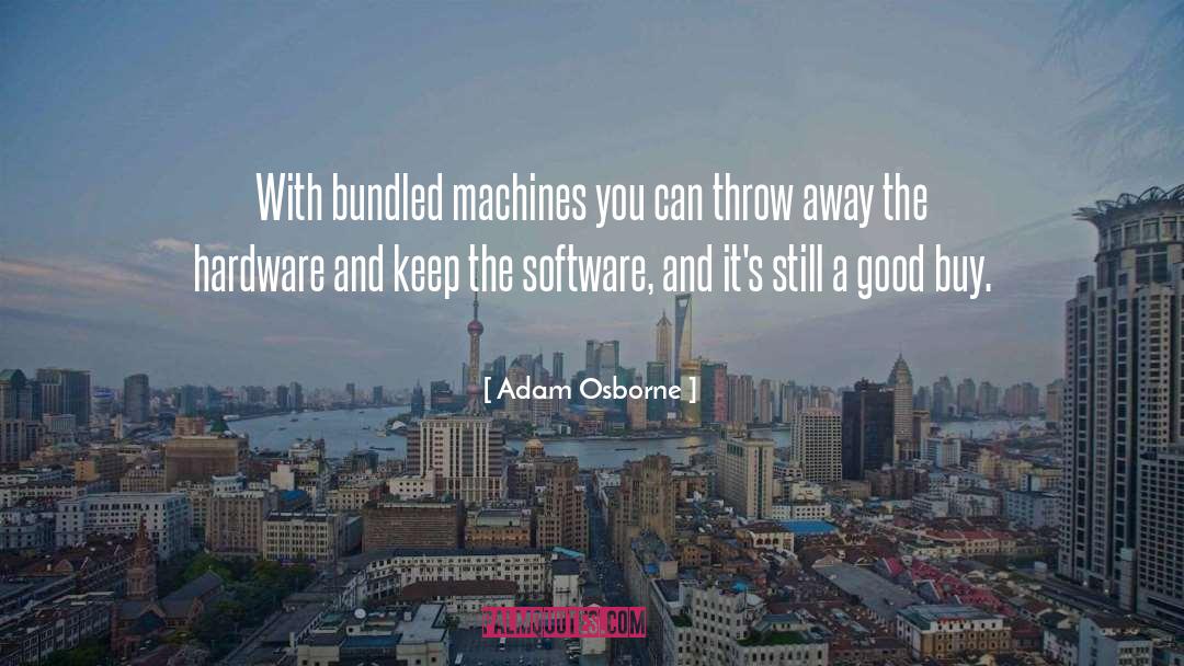 Adam Osborne Quotes: With bundled machines you can