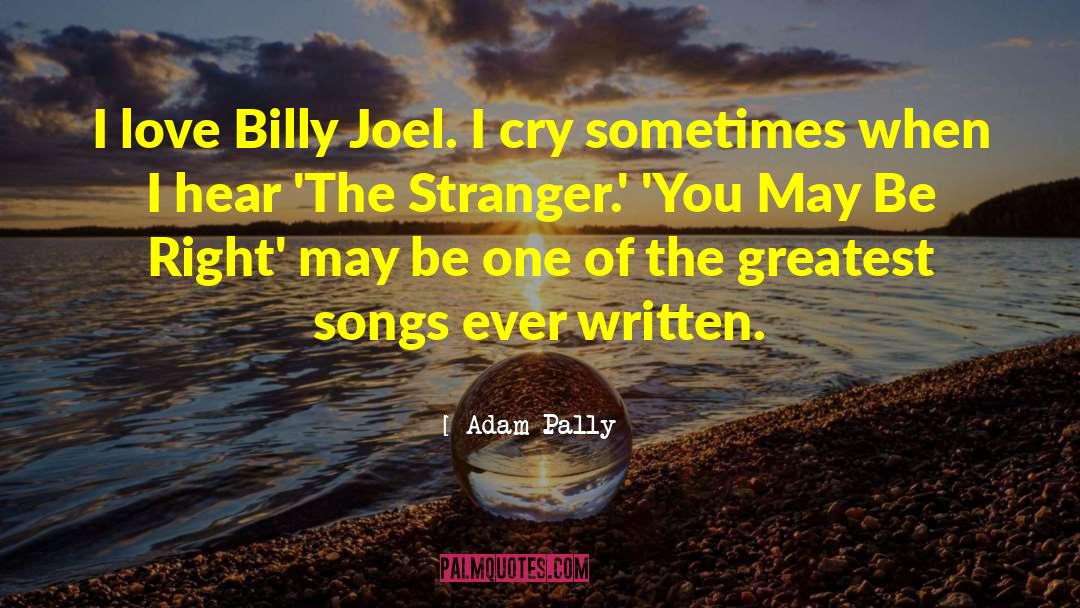 Adam Pally Quotes: I love Billy Joel. I