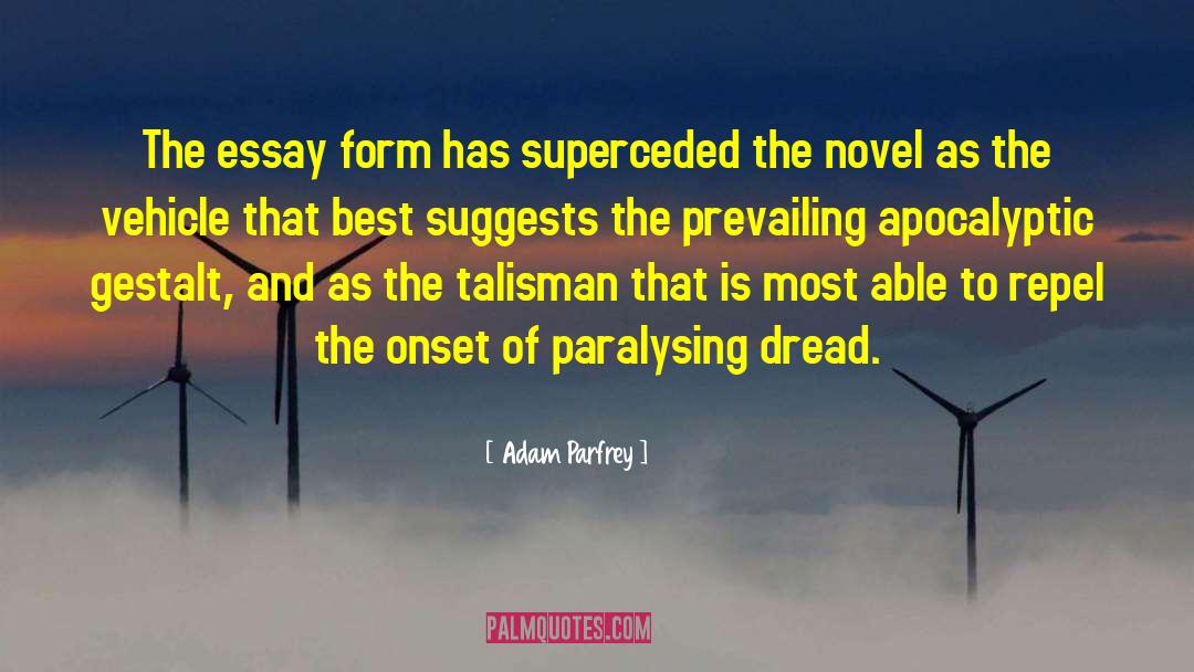 Adam Parfrey Quotes: The essay form has superceded