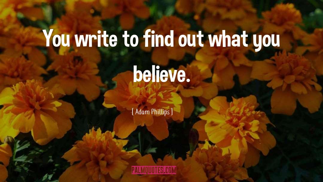 Adam Phillips Quotes: You write to find out