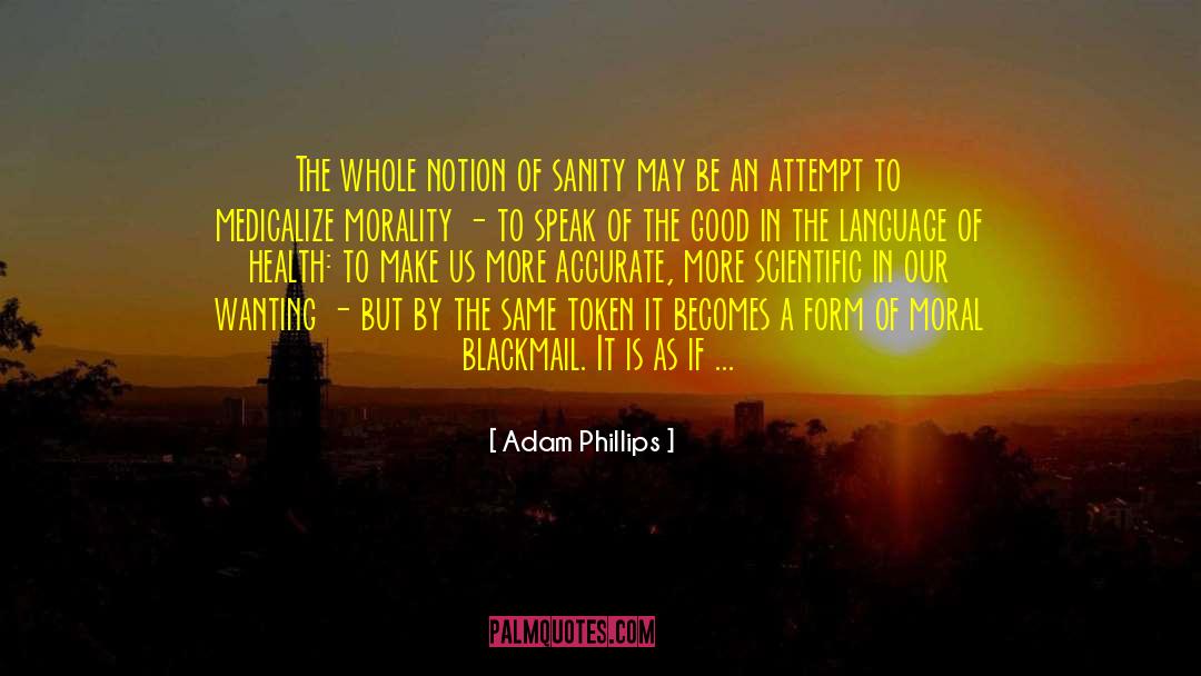 Adam Phillips Quotes: The whole notion of sanity