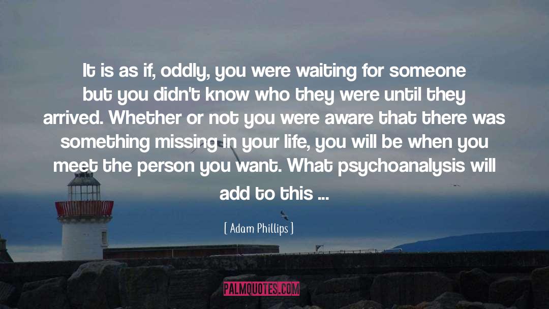 Adam Phillips Quotes: It is as if, oddly,