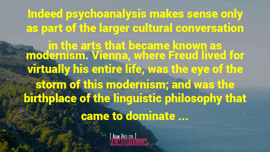 Adam Phillips Quotes: Indeed psychoanalysis makes sense only