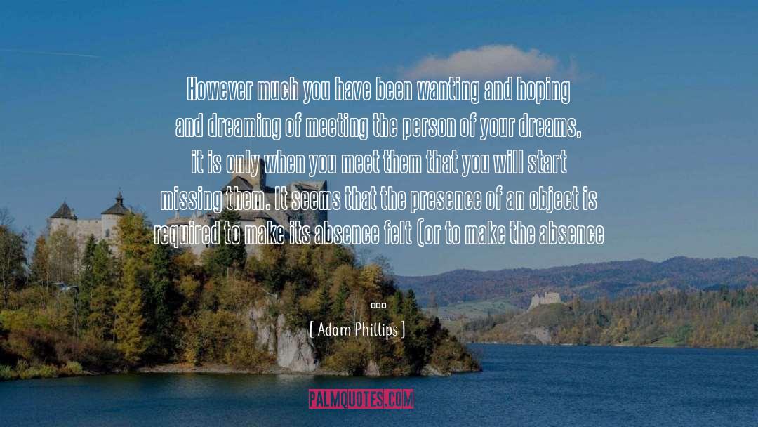 Adam Phillips Quotes: However much you have been