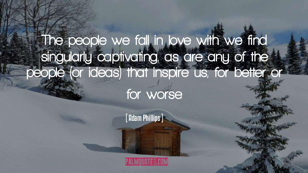 Adam Phillips Quotes: The people we fall in