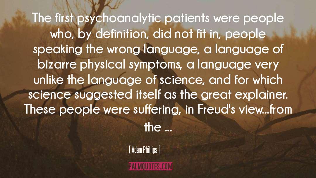 Adam Phillips Quotes: The first psychoanalytic patients were
