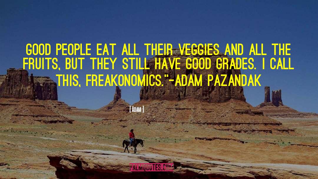 Adam Quotes: Good people eat all their