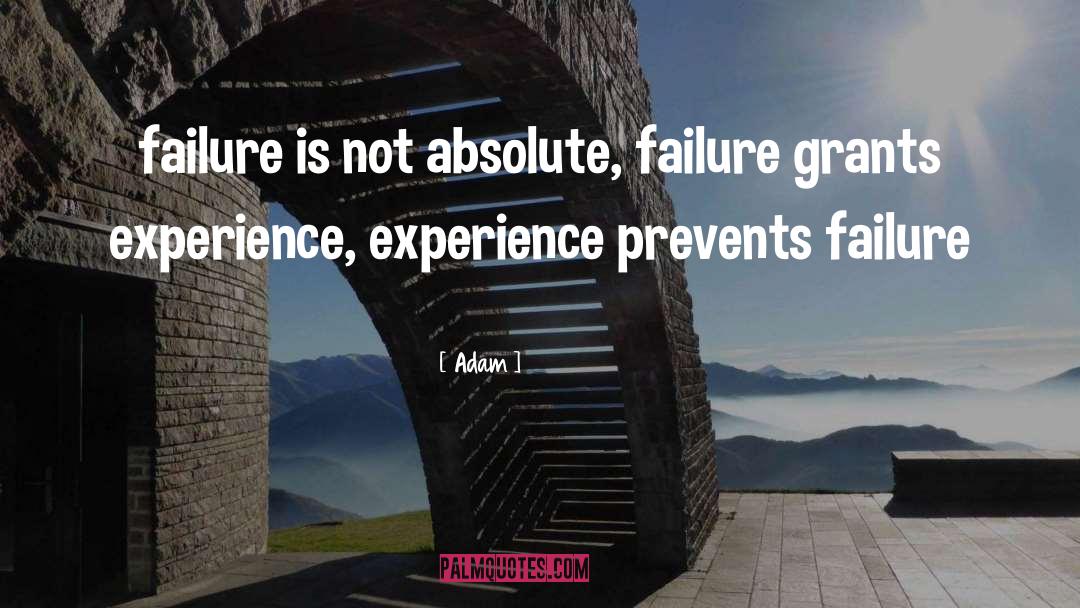 Adam Quotes: failure is not absolute, failure