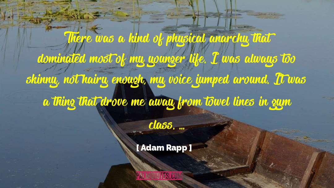 Adam Rapp Quotes: There was a kind of