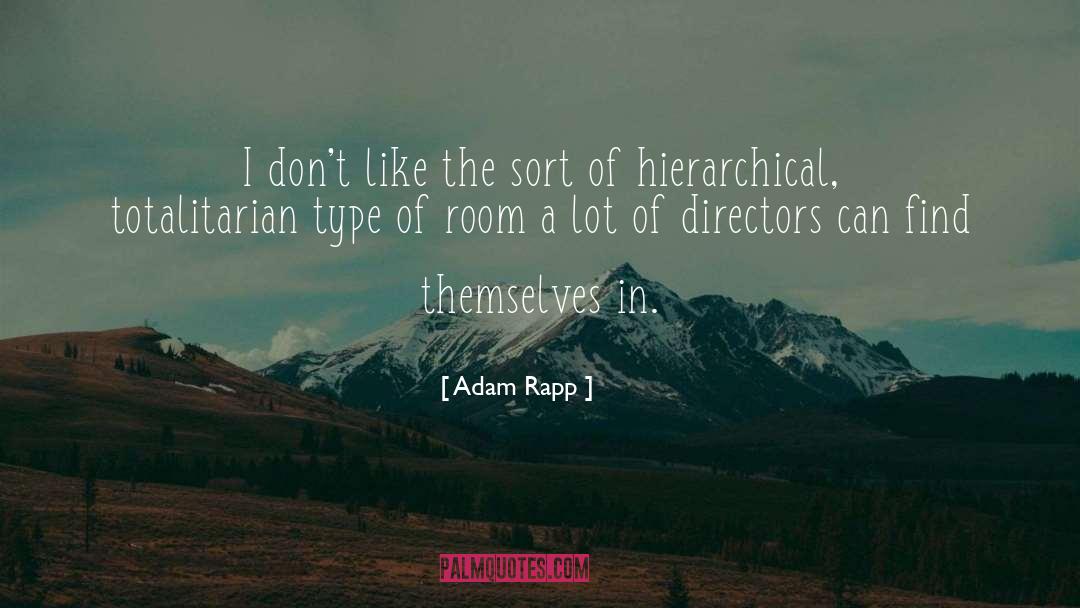 Adam Rapp Quotes: I don't like the sort