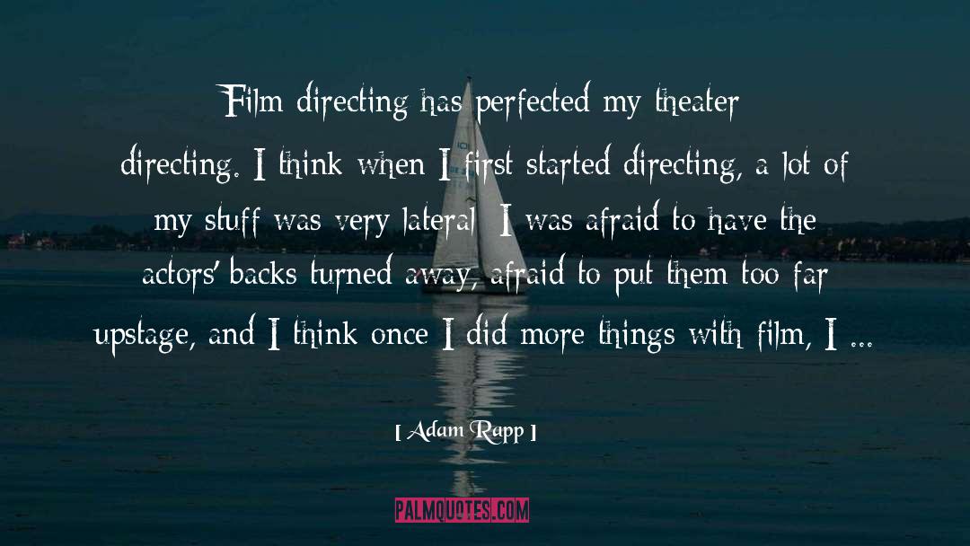 Adam Rapp Quotes: Film directing has perfected my