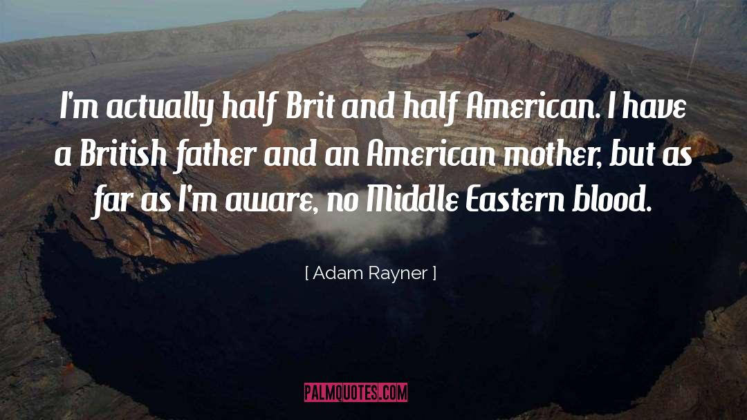 Adam Rayner Quotes: I'm actually half Brit and