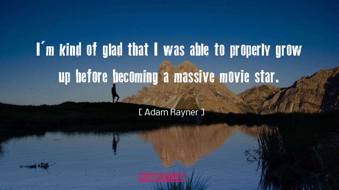 Adam Rayner Quotes: I'm kind of glad that