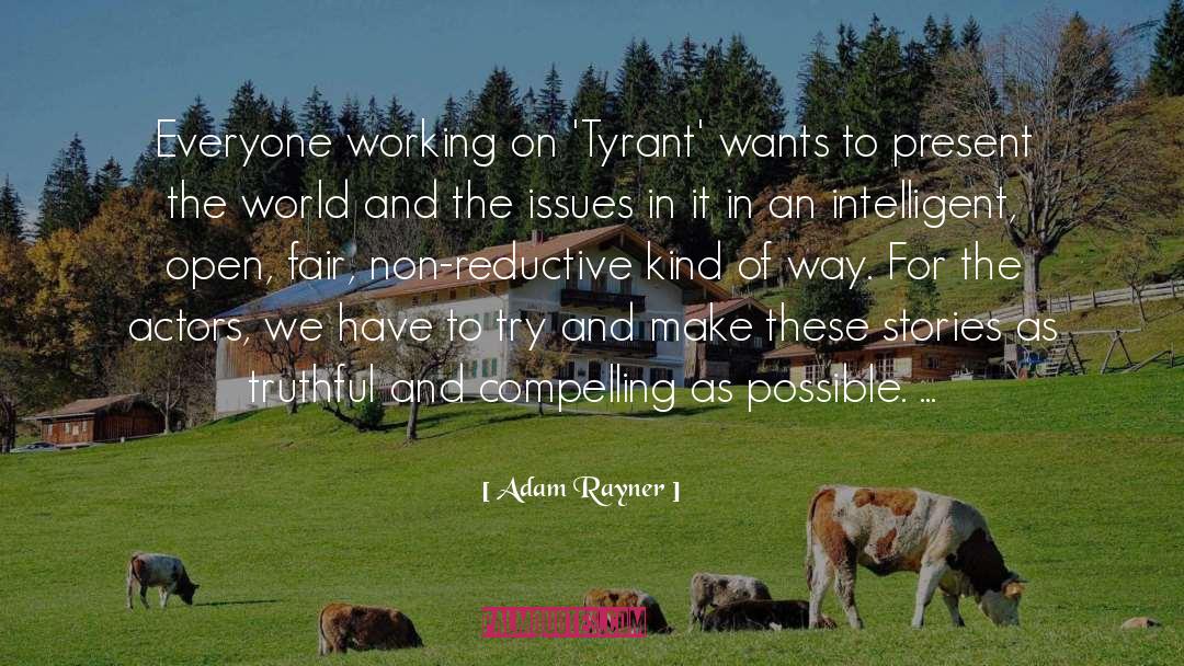 Adam Rayner Quotes: Everyone working on 'Tyrant' wants