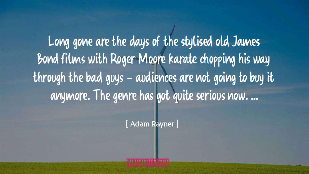 Adam Rayner Quotes: Long gone are the days