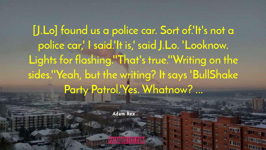 Adam Rex Quotes: [J.Lo] found us a police
