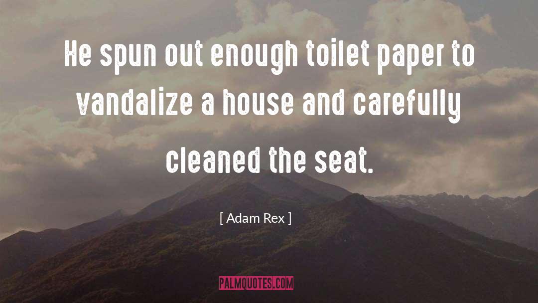 Adam Rex Quotes: He spun out enough toilet